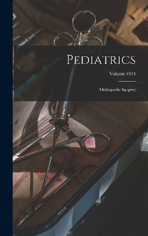 Pediatrics; Orthopedic Surgery; Volume 1914