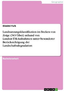 Landnutzungsklassifikation im Becken von Zoige (NO-Tibet) anhand von Landsat-TM-Aufnahmen unter besonderer Berücksichtigung der Landschaftsdegradation