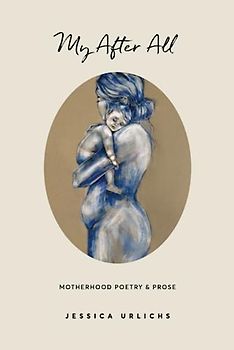 My After All: Poetry & Prose for Mothers