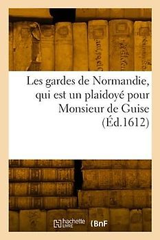 Les Gardes de Normandie, Qui Est Un Plaidoyé Pour Monsieur de Guise