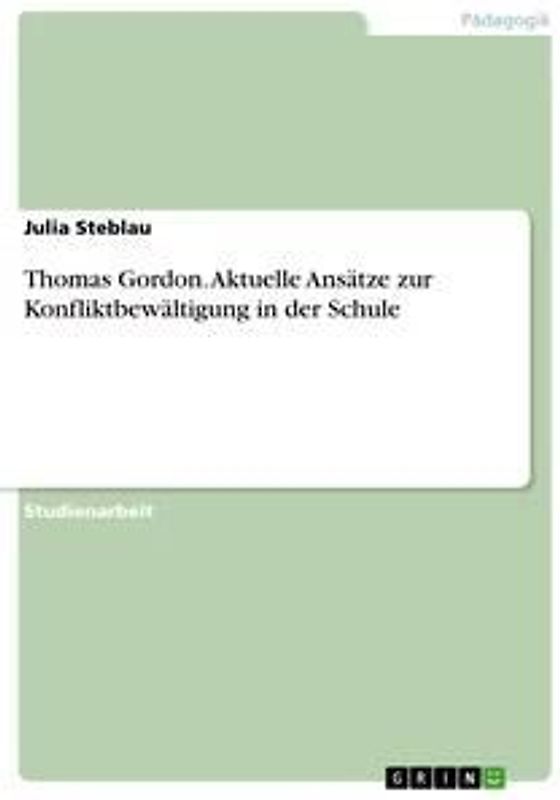 Thomas Gordon. Aktuelle Ansätze zur Konfliktbewältigung in der Schule