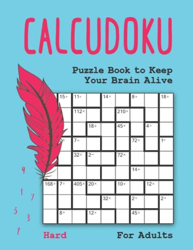 Hard Calcudoku Puzzle Book to Keep Your Brain Alive: Difficult Sudoku Books for Adults (Time Wasters Japanese Puzzle Books for Adults)