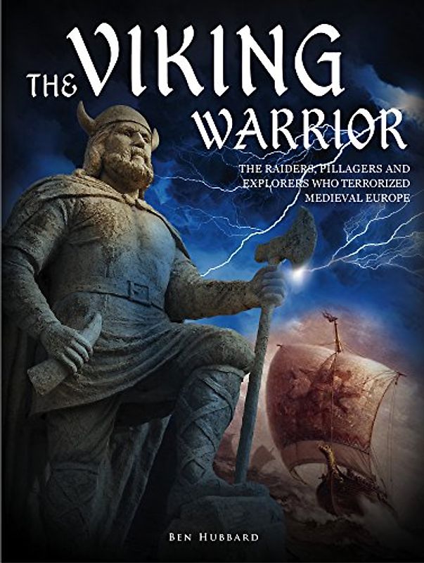 The Viking Warrior: The Raiders, Pillagers and Explorers Who Terrorized Medieval Europe (Landscape History)