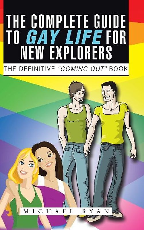 The Complete Guide to Gay Life for New Explorers