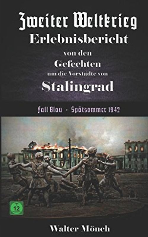 Zweiter Weltkrieg Erlebnisbericht von den Gefechten um die Vorstädte von Stalingrad Fall Blau - Spätsommer 1942