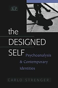 The Designed Self: Psychoanalysis and Contemporary Identities (Relational Perspectives Book Series)