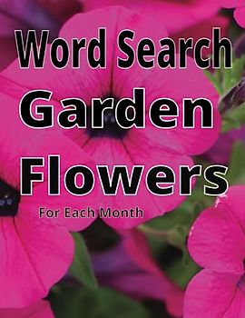 Word Search Garden Flowers: for Each Month: Flowers That Bloom Each Month
