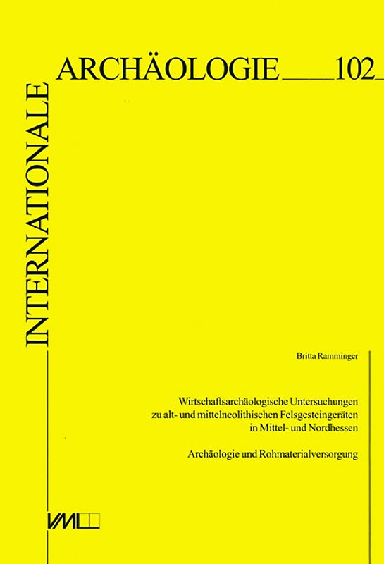 Wirtschaftsarchäologische Untersuchungen zu alt- und mittelneolithischen Felsgesteingeräten in Mittel- und Nordhessen