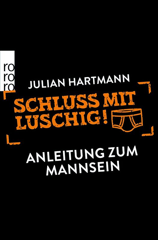 Schluss mit luschig!. Anleitung zum Mannsein