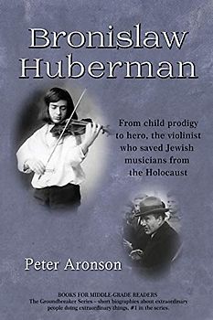 Bronislaw Huberman: From child prodigy to hero, the violinist who saved Jewish musicians from the Holocaust (The Groundbreakers)