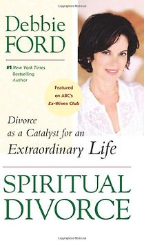 Spiritual Divorce: Divorce as a Catalyst for an Extraordinary Life