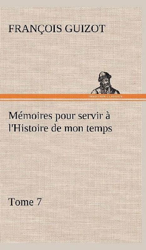Mémoires pour servir à l'Histoire de mon temps (Tome 7)