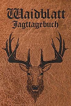 Jagdtagebuch - Waidblatt: A5 I B5 I 120 Seiten I Softcover I Das Schussbuch und Jagdtagebuch zum selbst ausfüllen für alle Jäger, Jägerinnen, ... für die Jagd und eine tolle Geschenkidee.