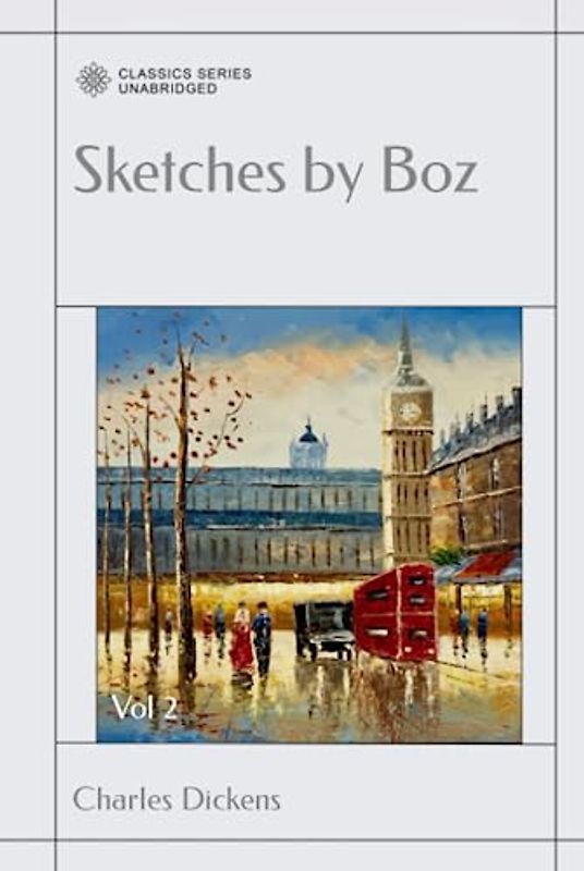 Sketches by Boz: Illustrative of Every-Day Life and Every-Day People Vol 2