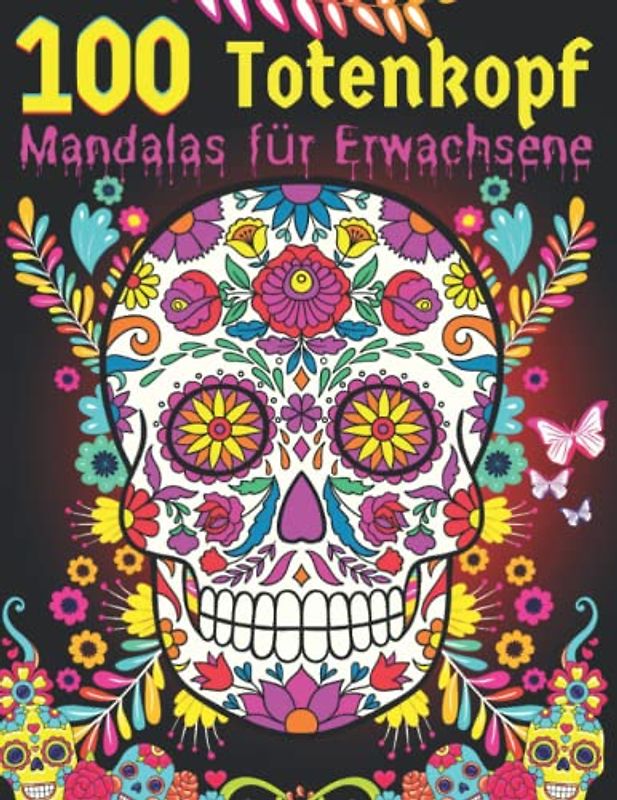 100 Totenkopf Mandalas für Erwachsene: 100 Totenköpfe und Rosen Designs / Tag der Toten - Zuckerschädel - Einfache Entspannungsschablonen / Stressabbau / Stress Geschenkidee für Männer oder Frauen