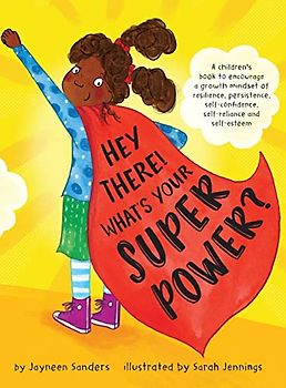 Hey There! What's Your Superpower?: A book to encourage a growth mindset of resilience, persistence, self-confidence, self-reliance and self-esteem