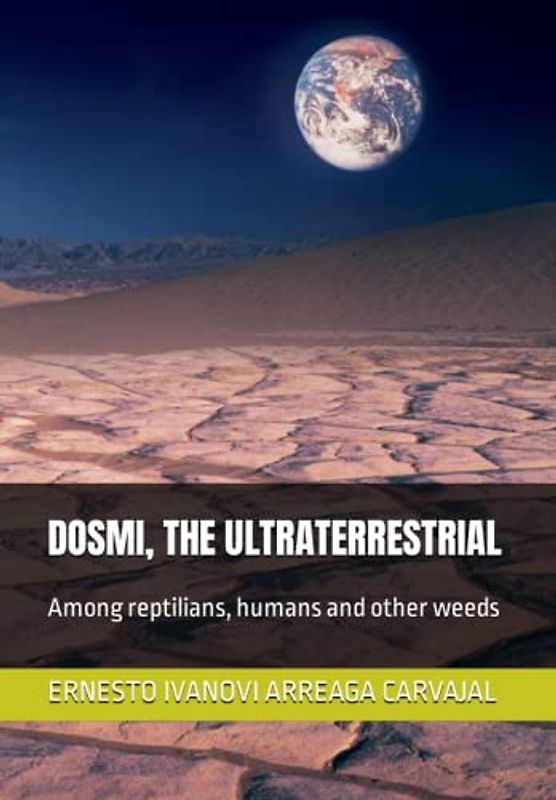 DOSMI, THE ULTRATERRESTRIAL: Among reptilians, humans and other weeds