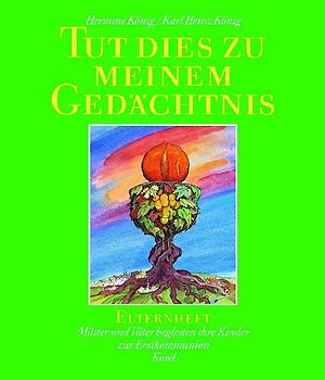 Tut dies zu meinem Gedächtnis. Mütter und Väter begleiten ihre Kinder zur Erstkommunion
