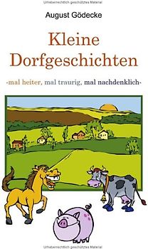Kleine Dorfgeschichten: Mal heiter, mal traurig, mal nachdenklich
