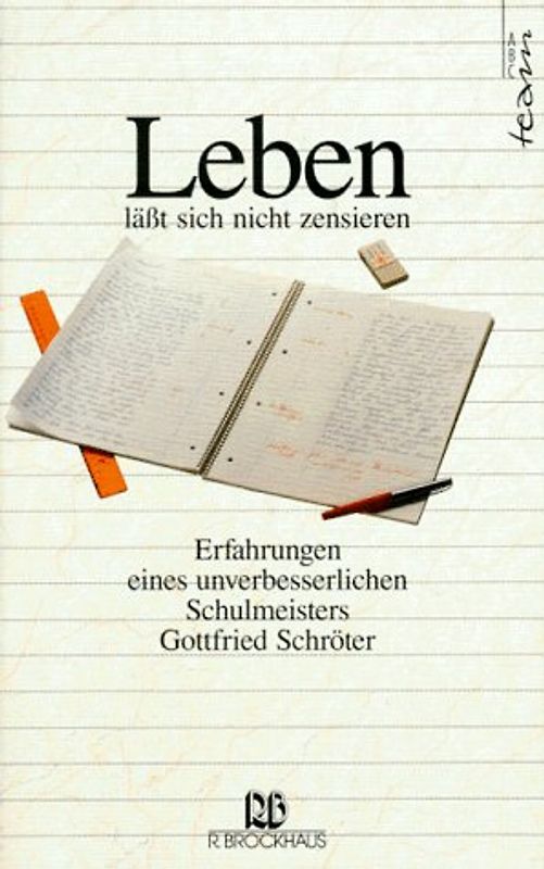 Leben lässt sich nicht zensieren. Erfahrungen eines unverbesserlichen Schulmeisters