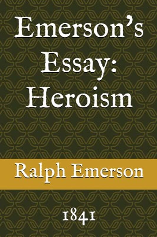 Emerson's Essay: Heroism: 1841
