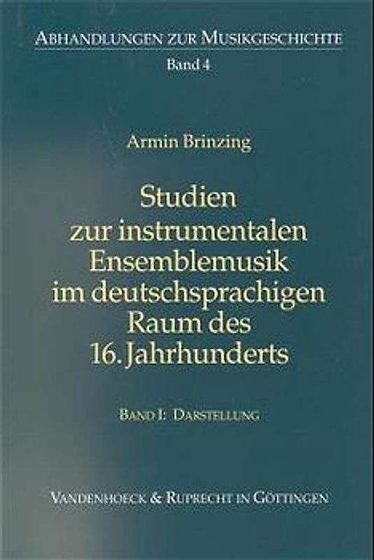 Studien zur instrumentalen Ensemblemusik im deutschprachigen Raum des 16. Jahrhunderts. Band I: Darstellung. Band II: Editionen