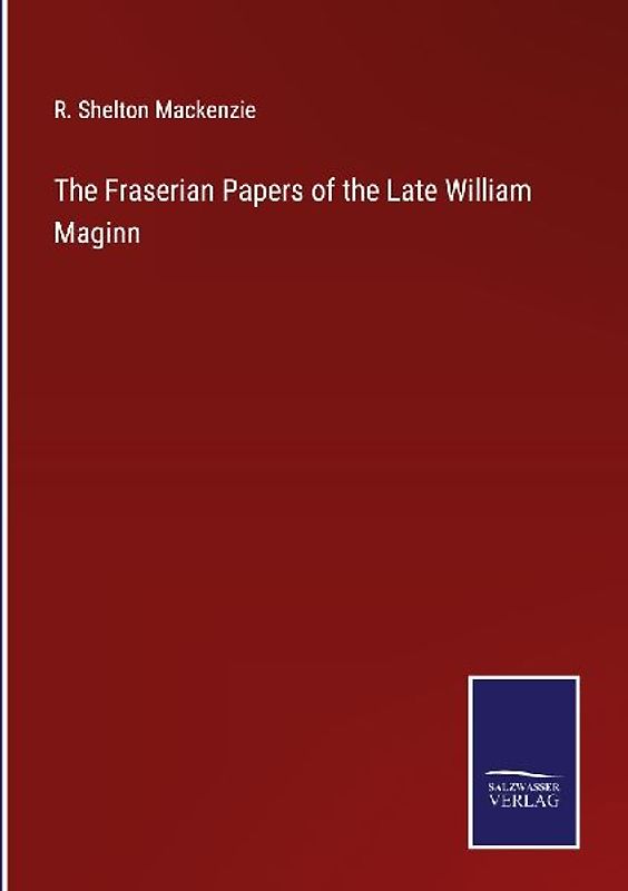 The Fraserian Papers of the Late William Maginn