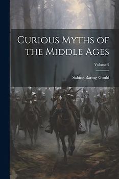 Curious Myths of the Middle Ages; Volume 2
