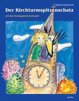 Der Kirchturmspitzenschatz. Mit dem Sonntagskind durchs Jahr