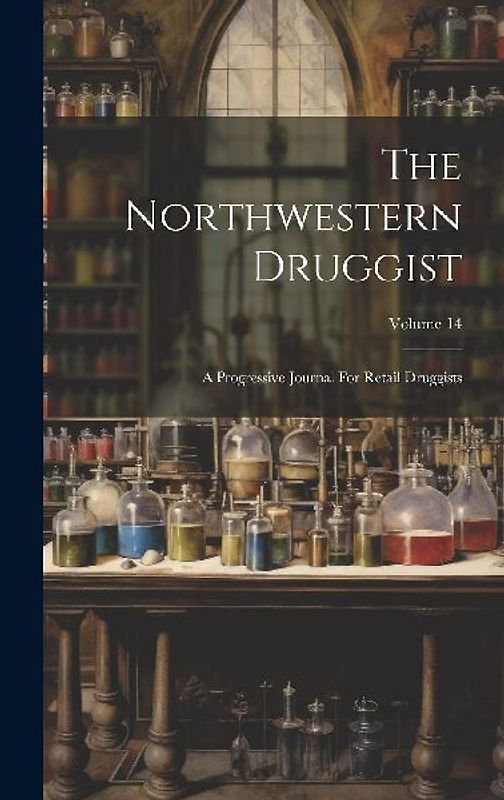 The Northwestern Druggist: A Progressive Journal For Retail Druggists; Volume 14
