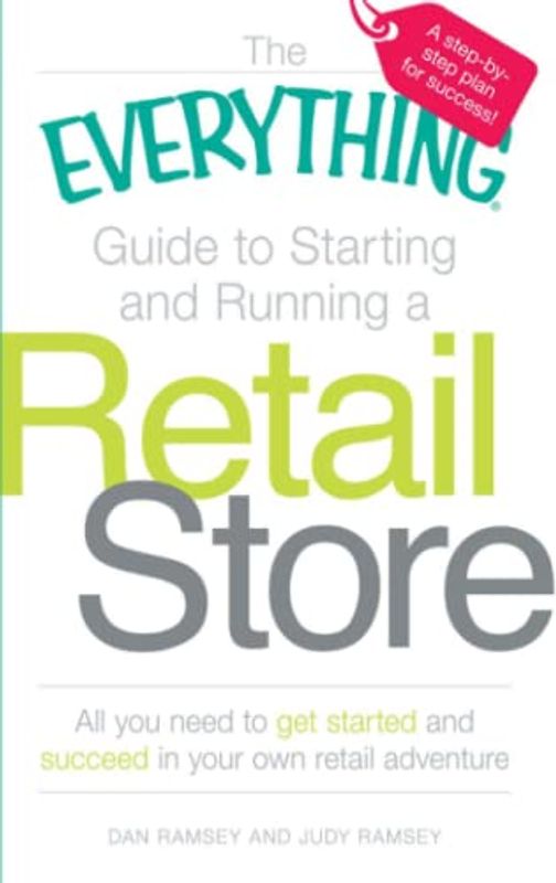 The Everything Guide to Starting and Running a Retail Store: All you need to get started and succeed in your own retail adventure
