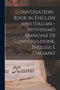 Conversation-book in English and Italian - Novissimo manuale di conversazione, Inglese e Italiano