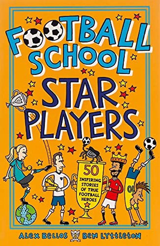 Football School Star Players: 50 Inspiring Stories of True Football Heroes