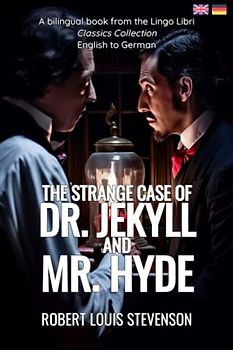 The Strange Case of Dr. Jekyll and Mr. Hyde (Translated): English - German Bilingual Edition