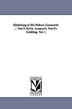 Einleitung in Die Höhere Geometrie ... Von F. Klein. Ausgearb. Von Fr. Schilling. Vol. 1