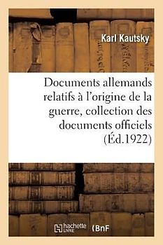 Documents Allemands Relatifs À l'Origine de la Guerre. Tome 3
