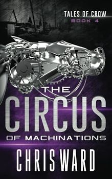 The Circus of Machinations (Tales of Crow #4)