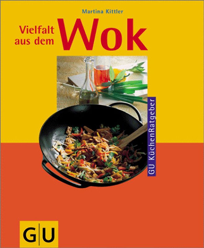 Vielfalt aus dem Wok. Tolle Rezepte für jeden Tag: gebraten, geschmort, gedämpft, fritiert...