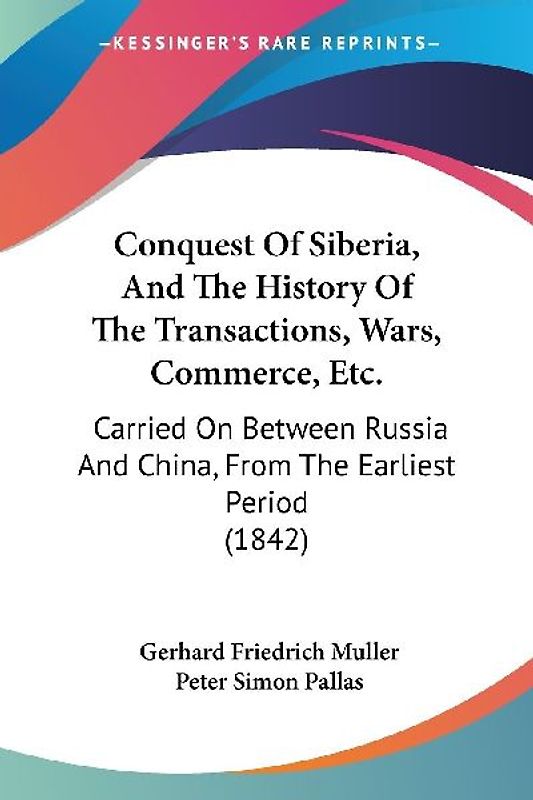 Conquest Of Siberia, And The History Of The Transactions, Wars, Commerce, Etc.