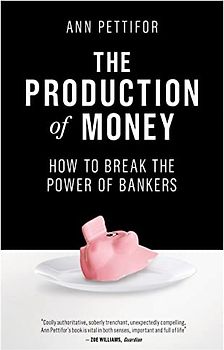 The Production of Money: How to Break the Power of Bankers