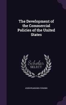 The Development of the Commercial Policies of the United States