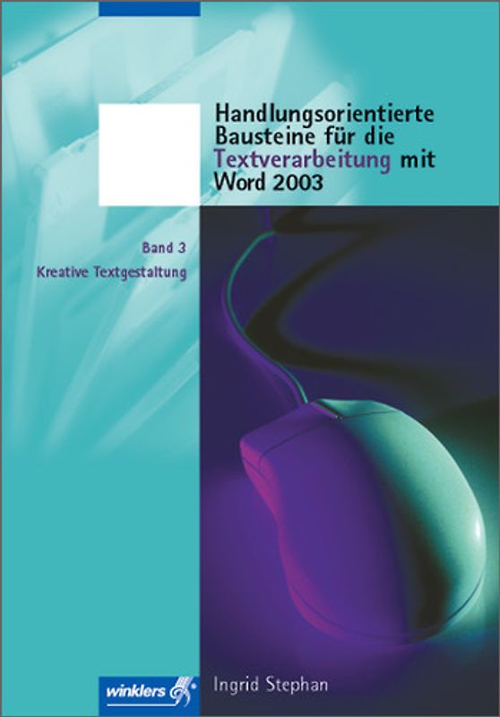 Handlungsorientierte Bausteine für die Textverarbeitung mit Word 2003