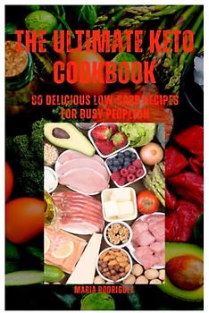 THE ULTIMATE KETO COOKBOOK: 80 Delicious Low-Carb Recipes for Busy People