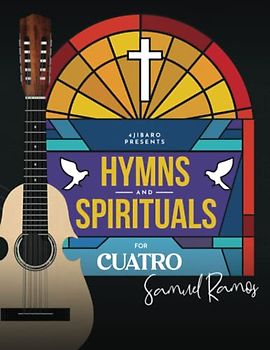 Hymns and Spirituals for Cuatro Puerto Rico: 50 Easy to Play Heartfelt Songs of Praise and Worship