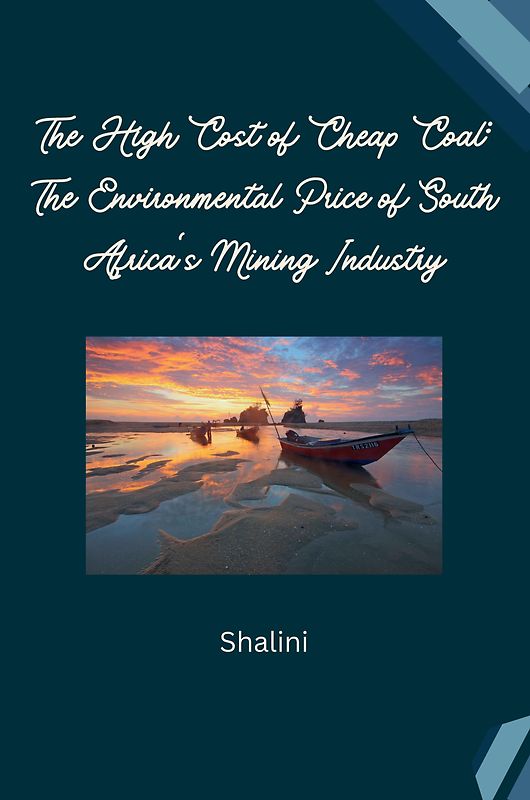 The High Cost of Cheap Coal: The Environmental Price of South Africa's Mining Industry