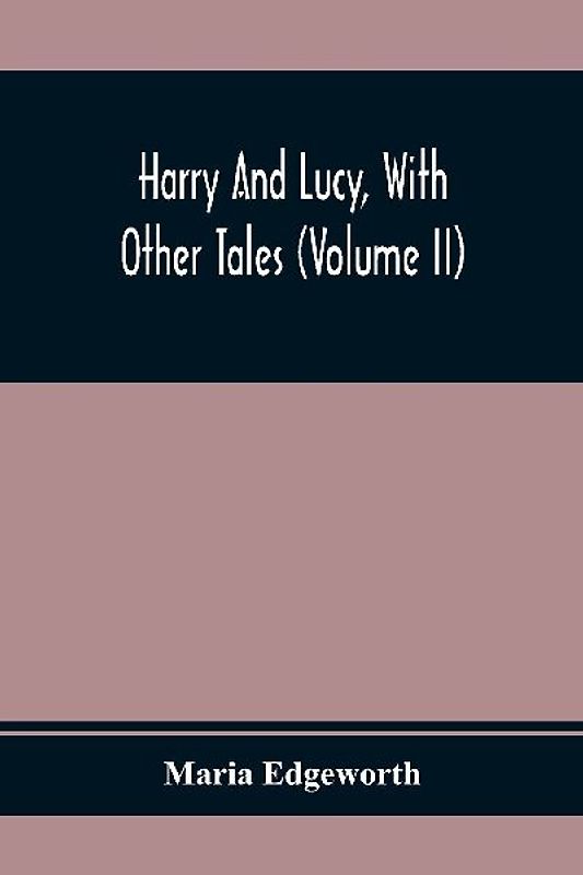 Harry And Lucy, With Other Tales (Volume II)