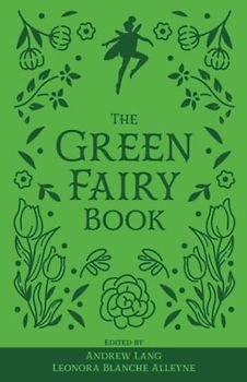The Green Fairy Book: The Original 1892 Scripture of the Fairy Tale Collection (Annotated)