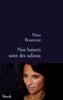 Nos baisers sont des adieux - Bouraoui, Nina