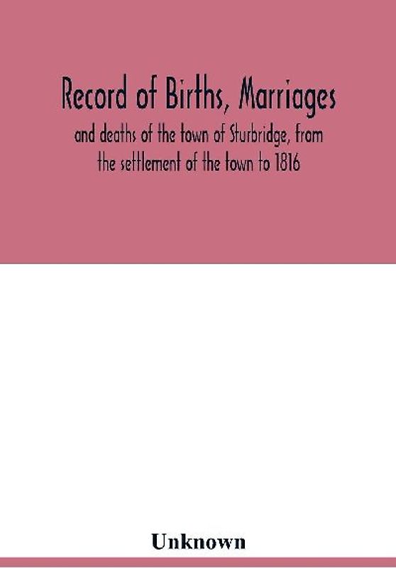 Record of births, marriages, and deaths of the town of Sturbridge, from the settlement of the town to 1816