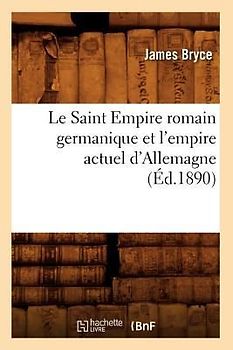 Le Saint Empire Romain Germanique Et l'Empire Actuel d'Allemagne (Éd.1890)